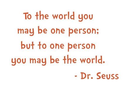 To-the-world-you-may-be-one-person-you-may-be-the-world.-Dr.seuss_